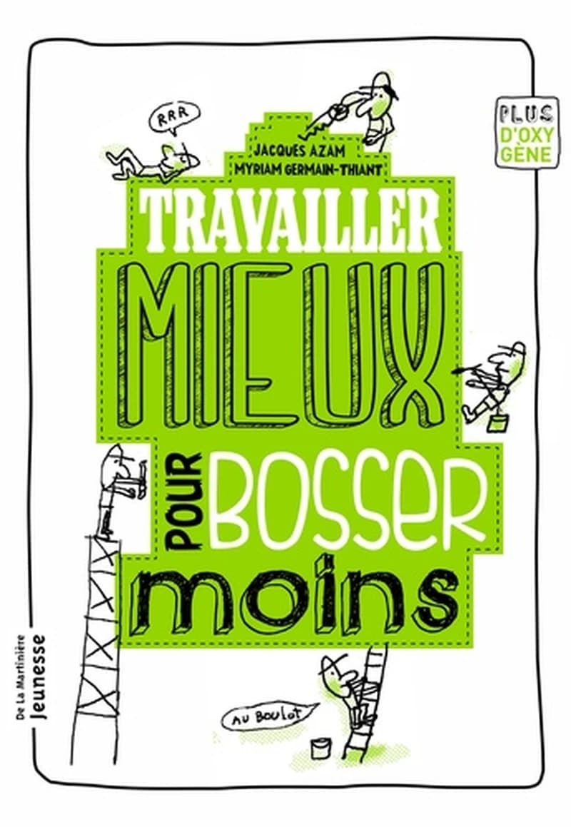 Travailler mieux pour bosser moins ([Nouvelle éd.]) Jacques Azam, Myriam Germain-Thiant