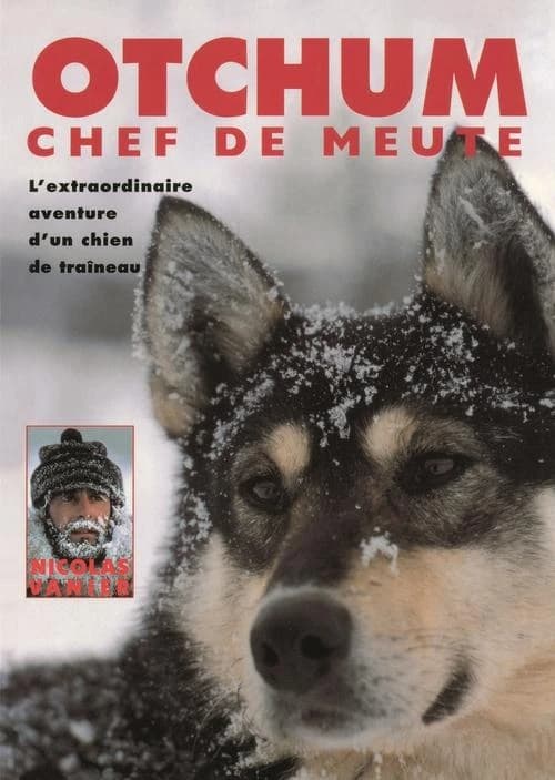 Otchum, chef de meute : l'extraordinaire aventure d'un chien de traîneau (Nouvelle éd.)
