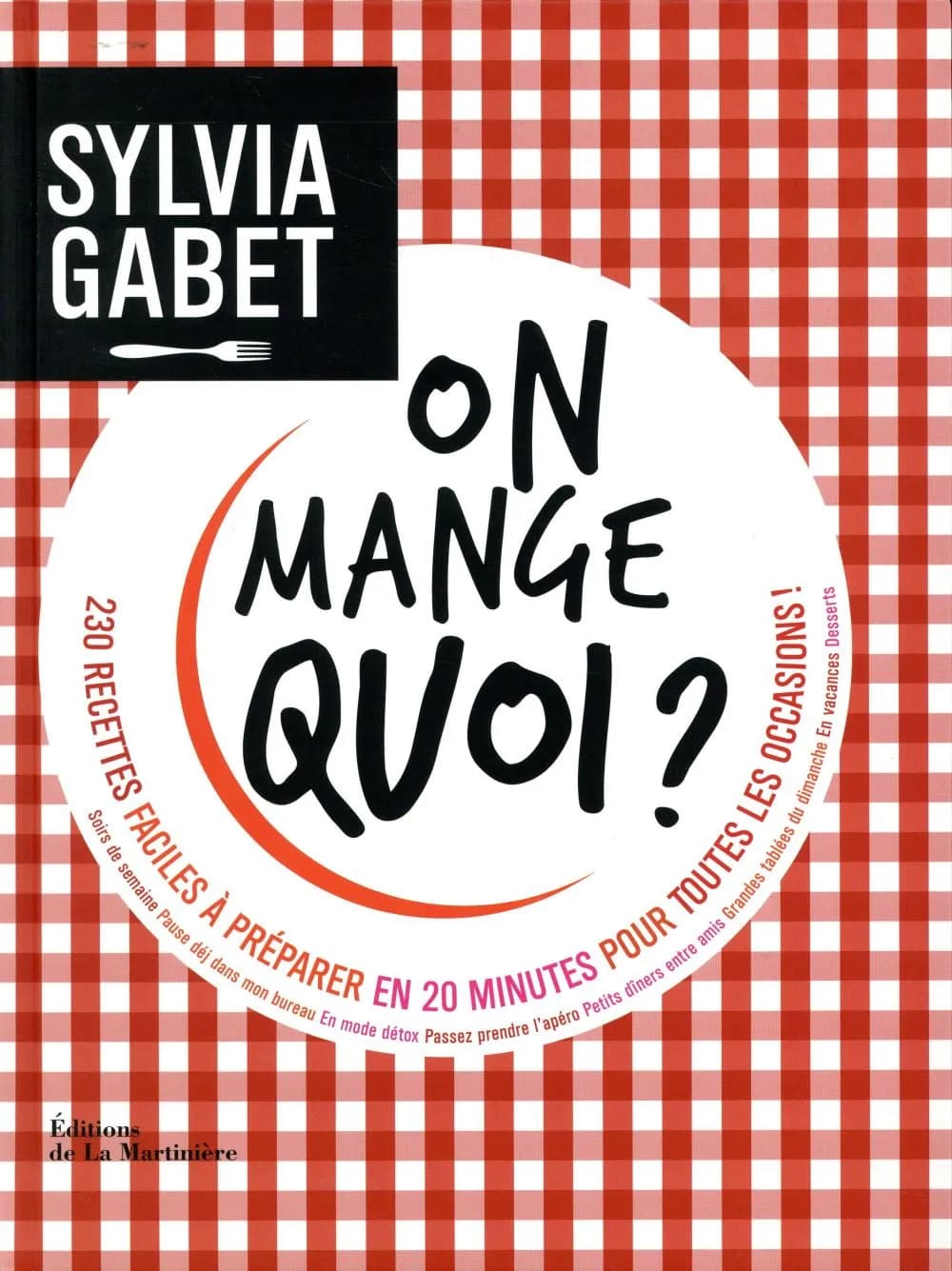 On mange quoi ? : 230 recettes faciles à préparer en 20 minutes pour toutes les occasions !...