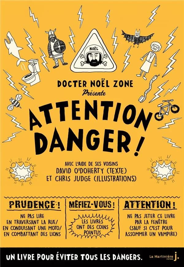 Attention danger ! : par le docteur Noël Zone, plus grand dangérologue de tous les temps : un manuel pour éviter tous les dangers