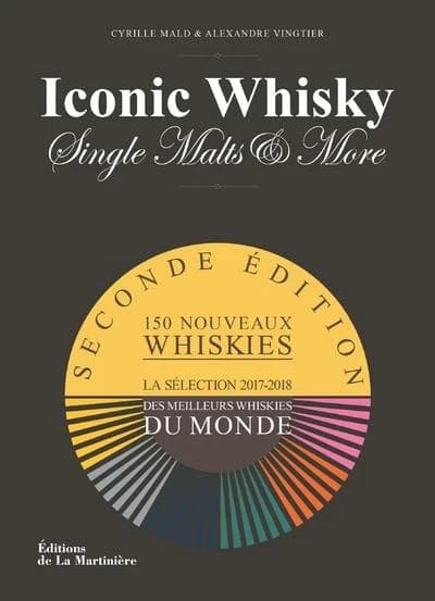 Iconic whisky : single malts & more : un guide de dégustation d'experts : la sélection 2017-2018 des meilleurs whiskies du monde (2nde éd.) Cyrille Mald & Alexandre Vingtier