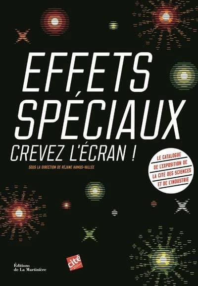 Effets spéciaux, crevez l'écran ! : [exposition, Paris, Cité des sciences et de l'industrie, 17 octobre 2017-19 août 2018]