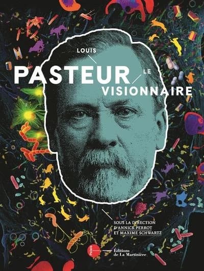 Louis Pasteur, le visionnaire : [exposition, Paris, Palais de la Découverte, 12 décembre 2017-19 août 2018]