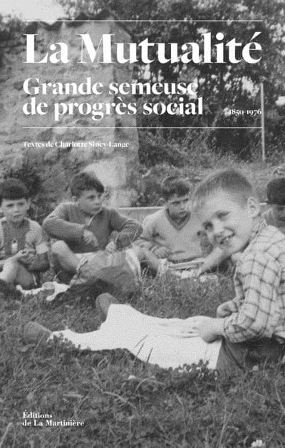 La Mutualité, grande semeuse de progrès social : histoire des oeuvres sociales mutualistes, 1850-1976