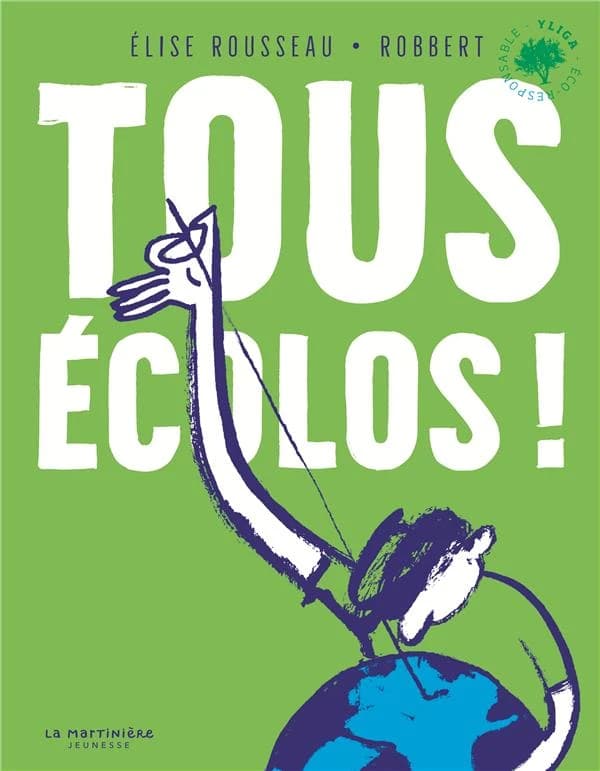 Tous écolos ! ([Nouvelle éd. mise à jour]) Élise Rousseau ; [illustré par] Robbert
