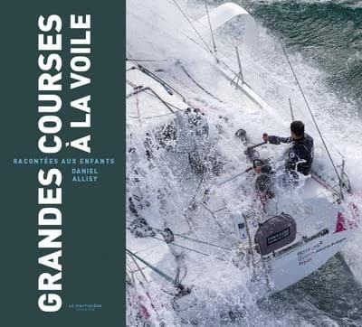 Grandes courses à la voile : racontées à tous