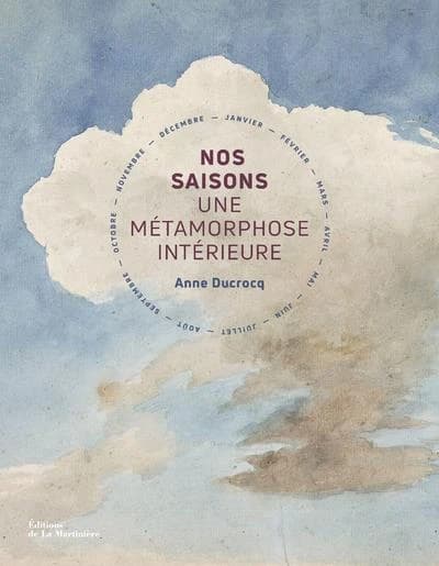 Nos saisons, une métamorphose intérieure : janvier, février, mars, avril, mai...