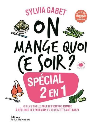 On mange quoi ce soir ? : spécial 2 en 1 : 40 plats simples pour les soirs de semaine à décliner le lendemain en 40 recettes anti-gaspi