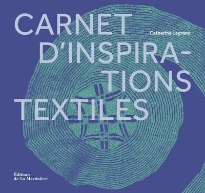 Carnet d'inspirations textiles ([Nouvelle éd. augmentée]) Catherine Legrand