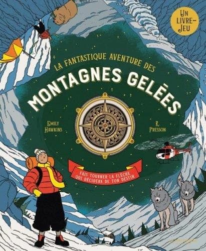La fantastique aventure des montagnes gelées : un livre-jeu : fais tourner la flèche qui décidera de ton destin