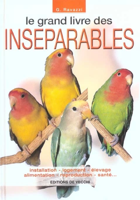 Le grand livre des inséparables ([Nouv. éd.]) G. Ravazzi ; [trad. de l'italien]