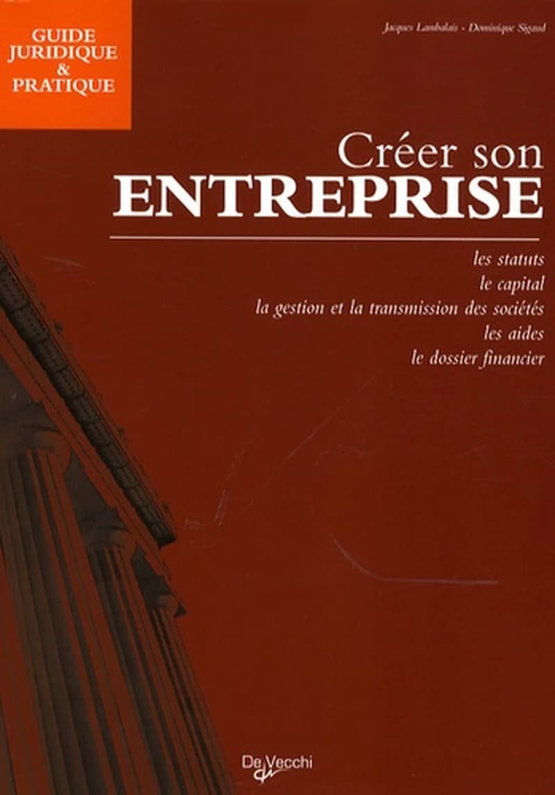 Créer son entreprise : les statuts, le capital, la gestion et la transmission des sociétés, les aides, le dossier financier ([Nouvelle éd.]) J. Lambalais, D. Sigaud