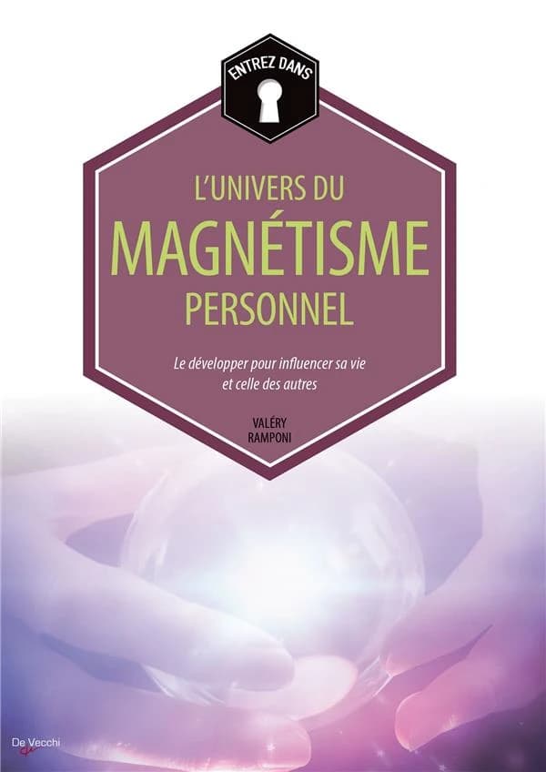 Entrez dans l'univers du magnétisme personnel : le développer pour influencer sa vie et celle des autres (Nouvelle éd.) Valéry Ramponi