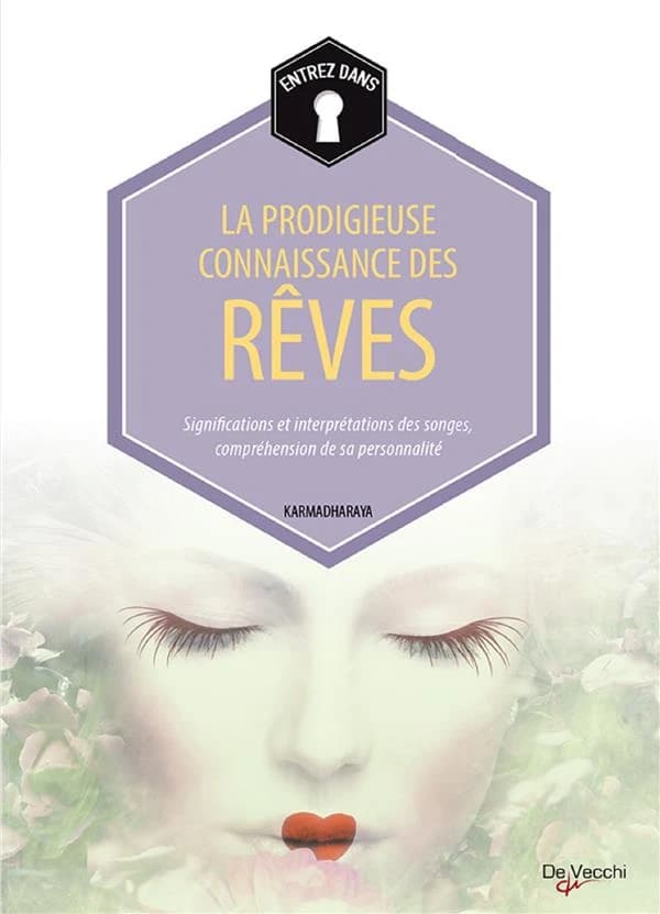 Entrez dans la prodigieuse connaissance des rêves : significations et interprétations des songes, compréhension de sa personnalité
