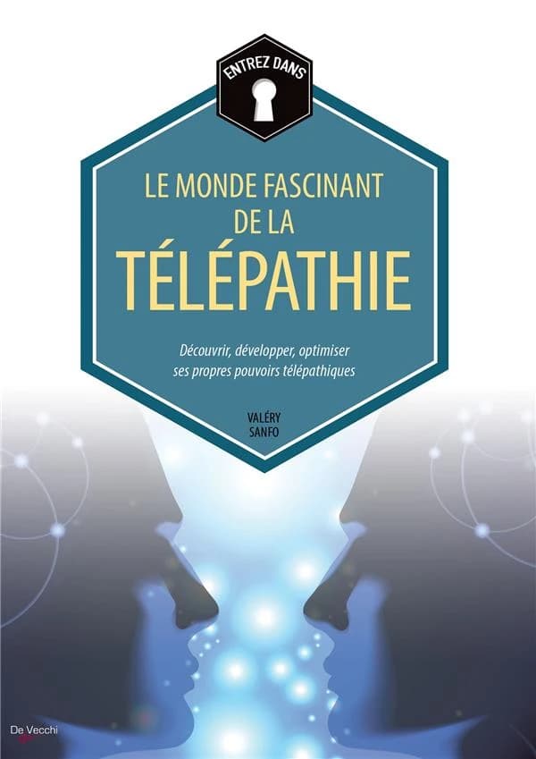 Entrez dans le monde fascinant de la télépathie : découvrir, développer, optimiser ses propres pouvoirs télépathiques (Nouvelle éd.) Valéry Sanfo