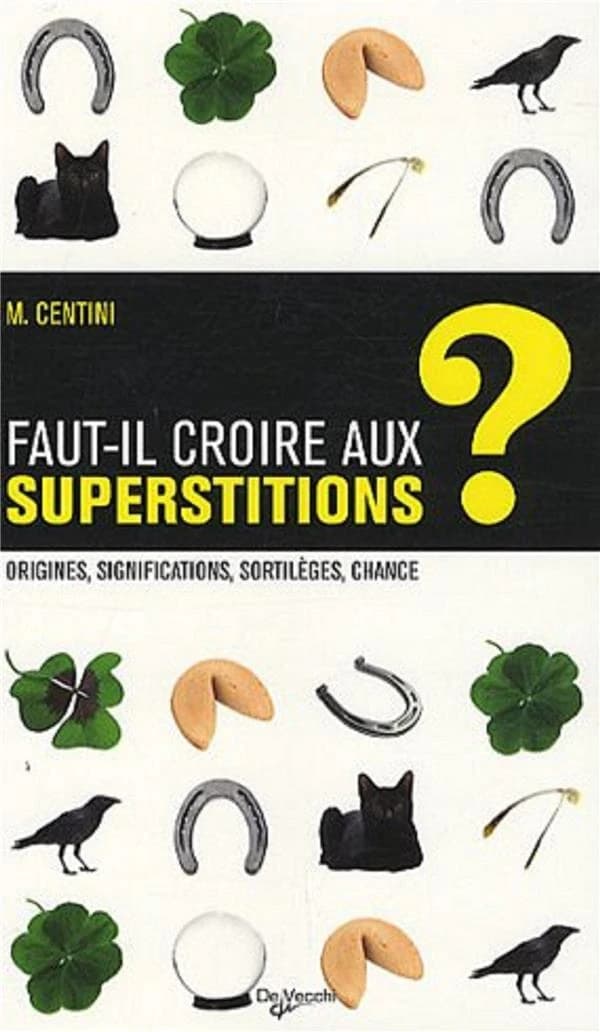 Les superstitions et la chance (Nouvelle éd.) M. Centini ; [traduit de l'italien par Marie-Christine Bonnefond]