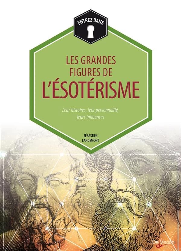 Entrez dans les grandes figures de l'ésotérisme : leur histoire, leur personnalité, leurs influences (Nouvelle éd.) Sébastien Landemont
