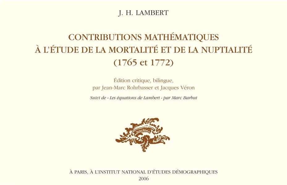 Contributions mathématiques à l'étude de la mortalité et de la nuptialité, 1765 et 1772. Suivi de Les équations de Lambert (Éd. critique, bilingue) J. H. Lambert ; par Marc Barbut