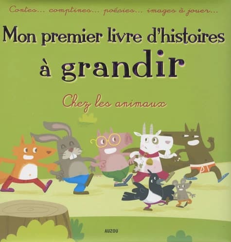 Mon premier livre d'histoires à grandir : chez les animaux, contes, comptines, poésies et images à jouer
