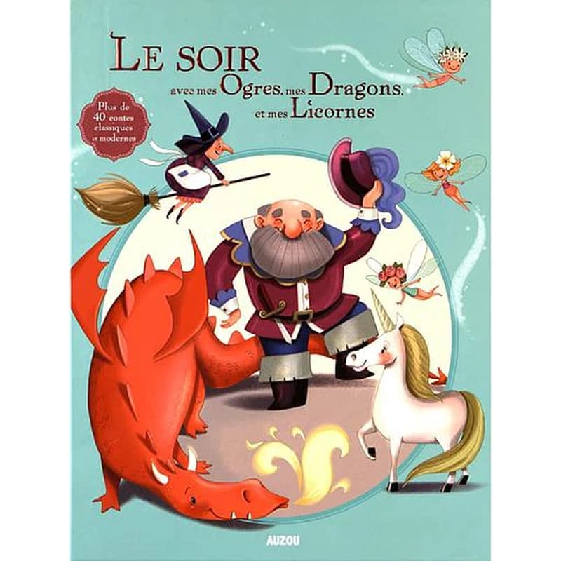 Le soir avec mes ogres, mes dragons et mes licornes : plus de 40 contes classiques et modernes