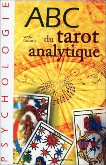 ABC du tarot analytique : interprétation psychologique et initiatique des 22 arcanes majeurs du tarot de Marseille