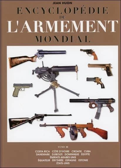 Encyclopédie de l'armement mondial : [armes à feu d'infanterie de petit calibre de 1870 à nos jours]. Tome III, Costa Rica, Côte d'Ivoire, Croatie...
