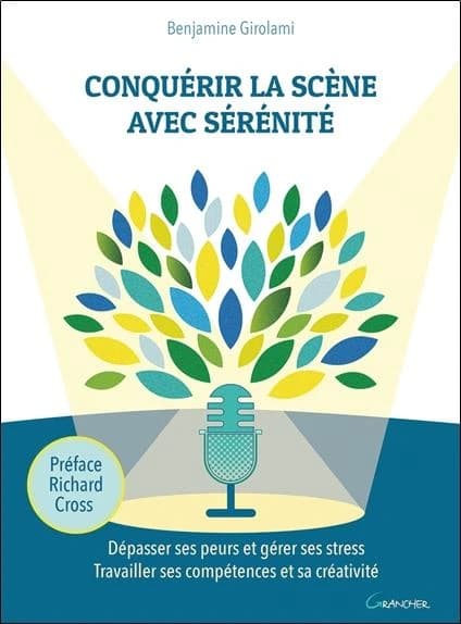 Conquérir la scène avec sérénité ; dépasser ses peurs et gérer ses stress, travailler ses compétences et sa créativité