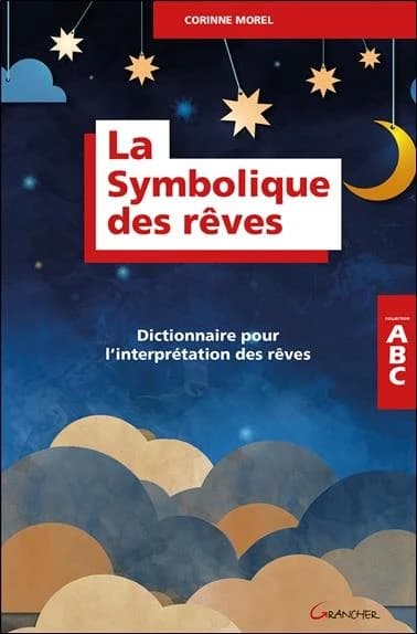 La symbolique des rêves : dictionnaire pour l'interprétation des rêves ([Nouvelle éd.]) Corinne Morel