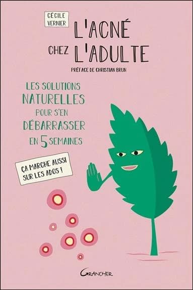 L'acné chez l'adulte : les solutions naturelles pour s'en débarrasser en 5 semaines : ça marche aussi sur les ados !
