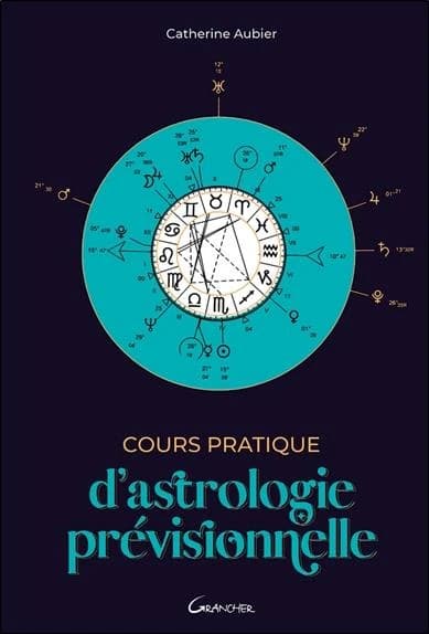 Cours pratique d'astrologie prévisionnelle (Éd. revue et augmentée) Catherine Aubier