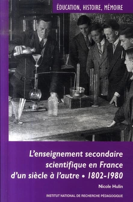 L'enseignement secondaire scientifique en France d'un siècle à l'autre : 1802-1980, évolution, permanences et décalages