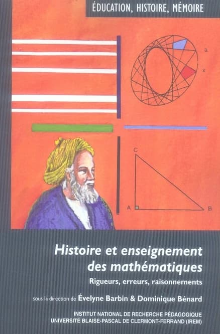 Histoire et enseignement des mathématiques : rigueurs, erreurs, raisonnements