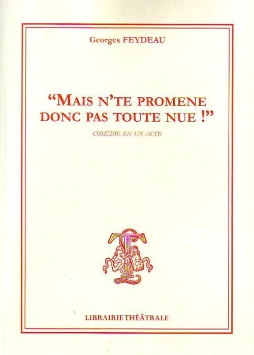Mais n'te promène donc pas toute nue ! : comédie en un acte