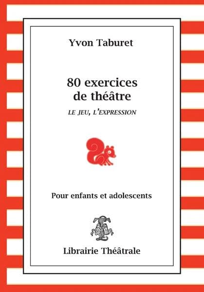80 exercices de théâtre : pour enfants et adolescents : le jeu, l'expression