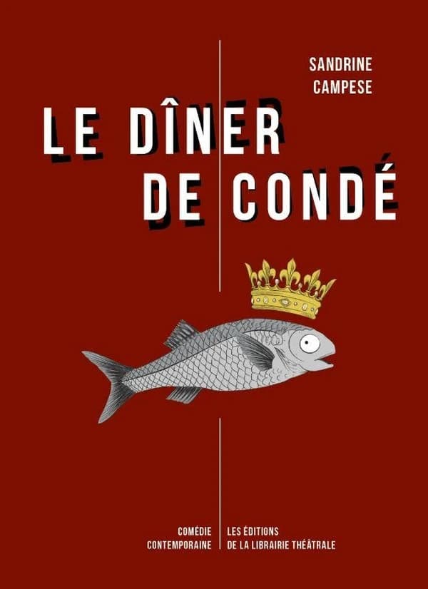 Le dîner de Condé : librement inspiré des derniers jours de la vie de François Vatel