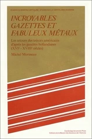 Incroyables gazettes et fabuleux métaux : les retours des trésors américains d'après les gazettes hollandaises : xvie-xviiie siècles