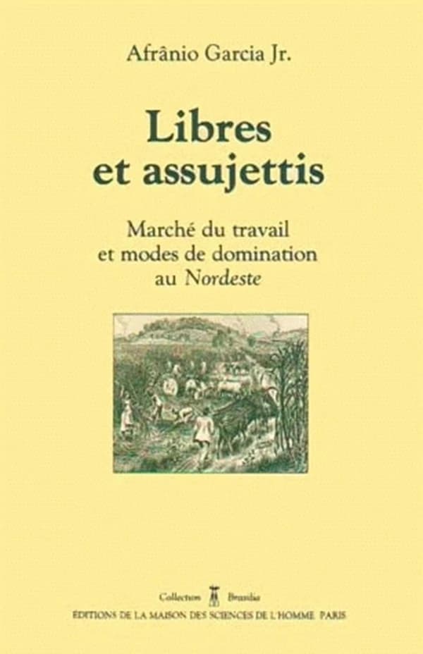 Libres et assujettis : marché du travail et modes de domination au Nordeste