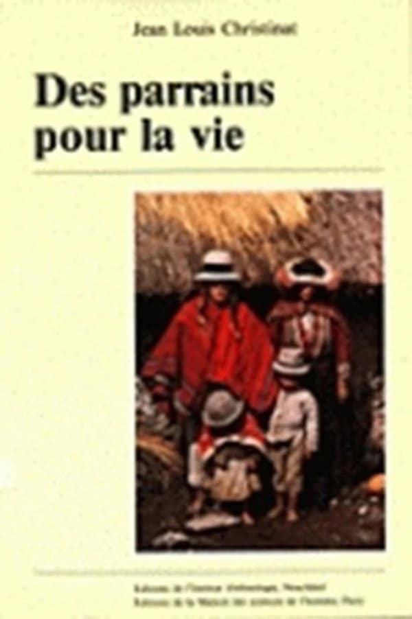 Des Parrains pour la vie : parenté rituelle dans une communauté des Andes péruviennes