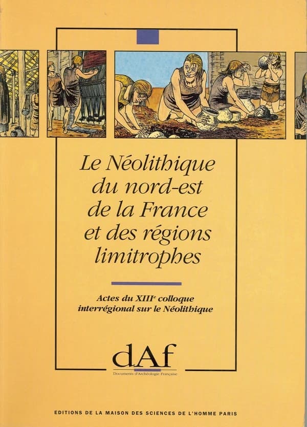 Le Néolithique du nord-est de la France et des régions limitrophes : actes du XIIIe Colloque interrégional sur le Néolithique, Metz, 10, 11 et 12 octobre 1986