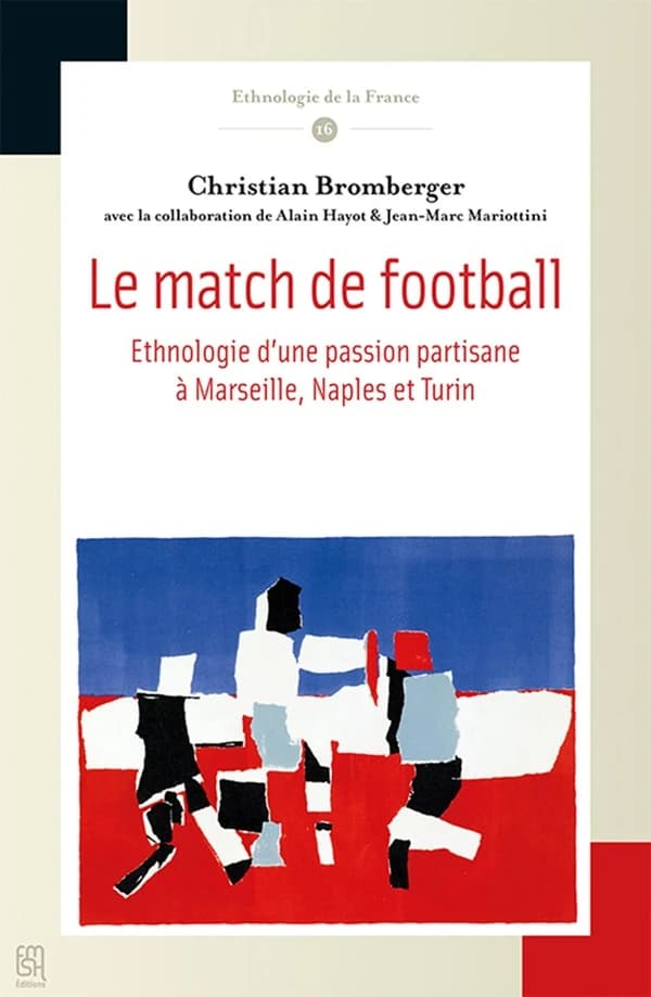 Le match de football : ethnologie d'une passion partisane à Marseille, Naples et Turin