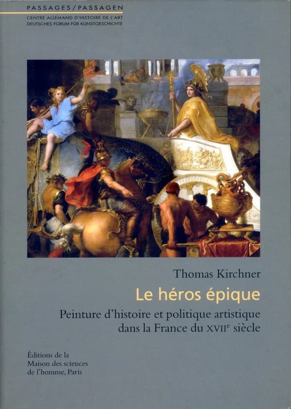 Le héros épique : peinture d'histoire et politique artistique dans la France du XVIIe siècle