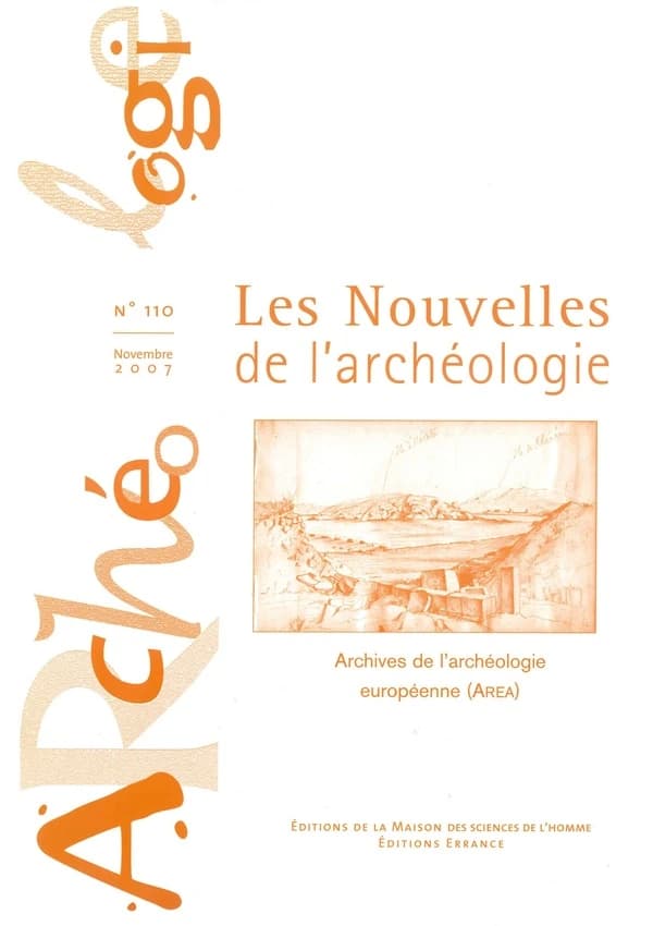 Nouvelles de l'archéologie (les), n°110, décembre 2007 : Archives européennes de l'archéologie (Area)