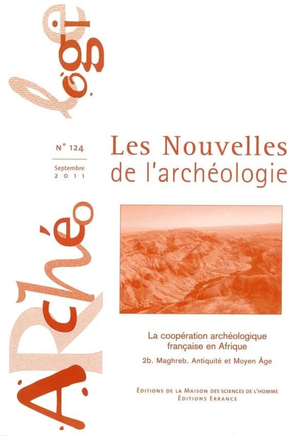 Nouvelles de l'archéologie (les), n°124, septembre 2011 : La coopération française en Afrique. 2b. Maghreb. Antiquité et Moyen Âge