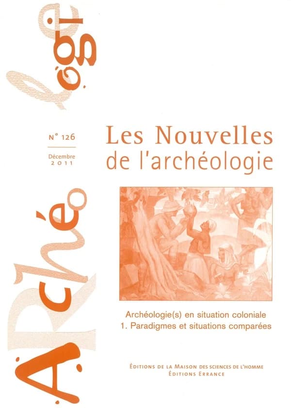 Archéologie(s) en situation coloniale : Tome 1, Paradigmes et situations comparées