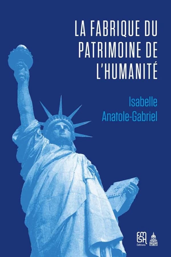La Fabrique du patrimoine de l'humanité : L'Unesco et la protection patrimoniale (1945-1992)