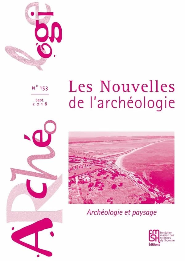 Les nouvelles de l'archéologie n.153 : archéologie et  paysage (édition 2018)