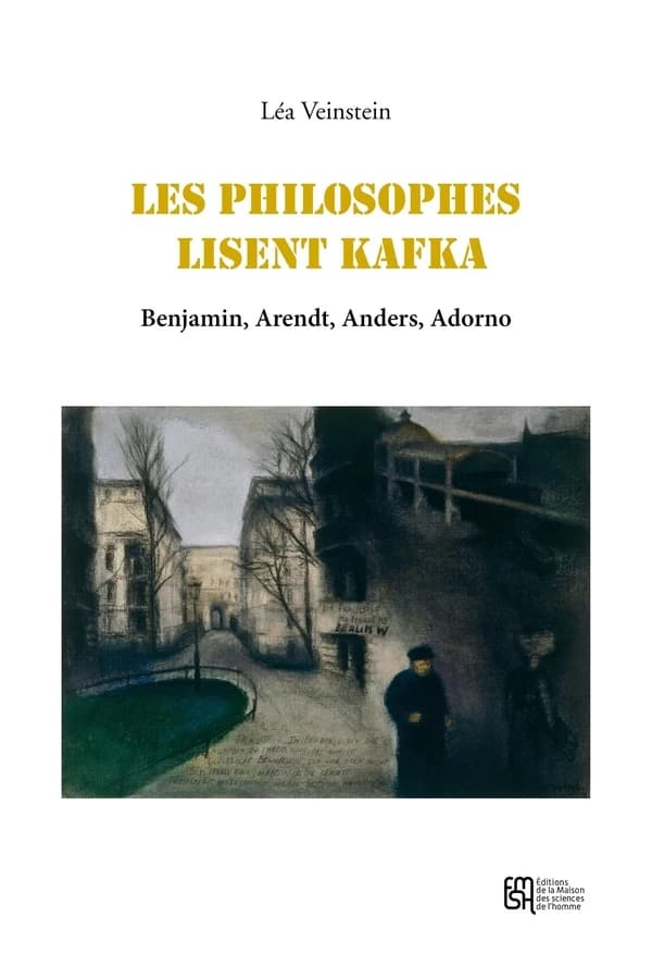 Les philosophes lisent Kafka : Benjamin, Arendt, Adorno, Anders