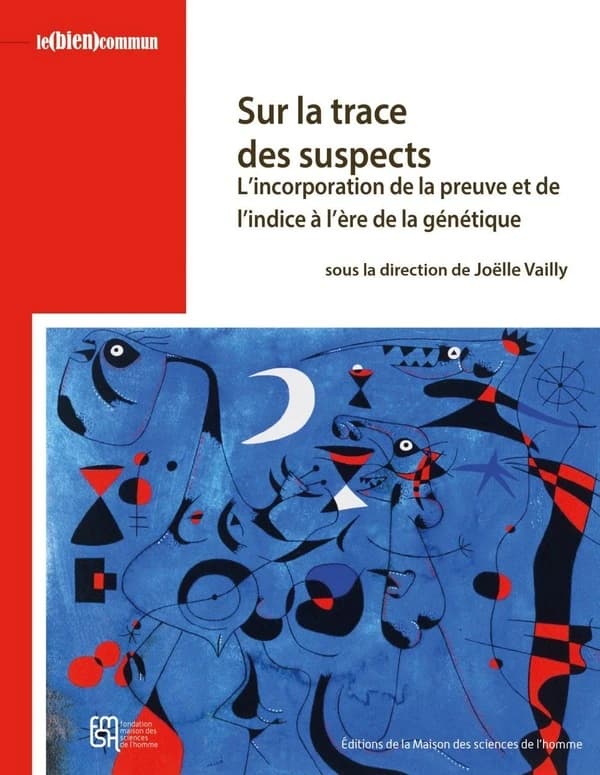 Sur la trace des suspects : l'incorporation de la preuve et de l'indice à l'ère de la génétique