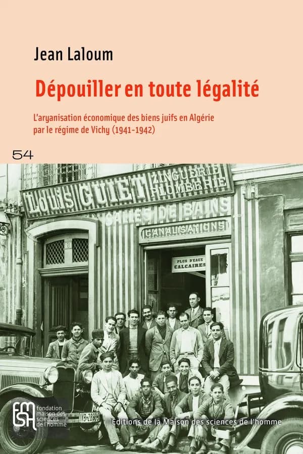 Dépouiller en toute légalité : l'aryanisation économique des biens juifs en Algérie par le régime de Vichy, 1941-1942