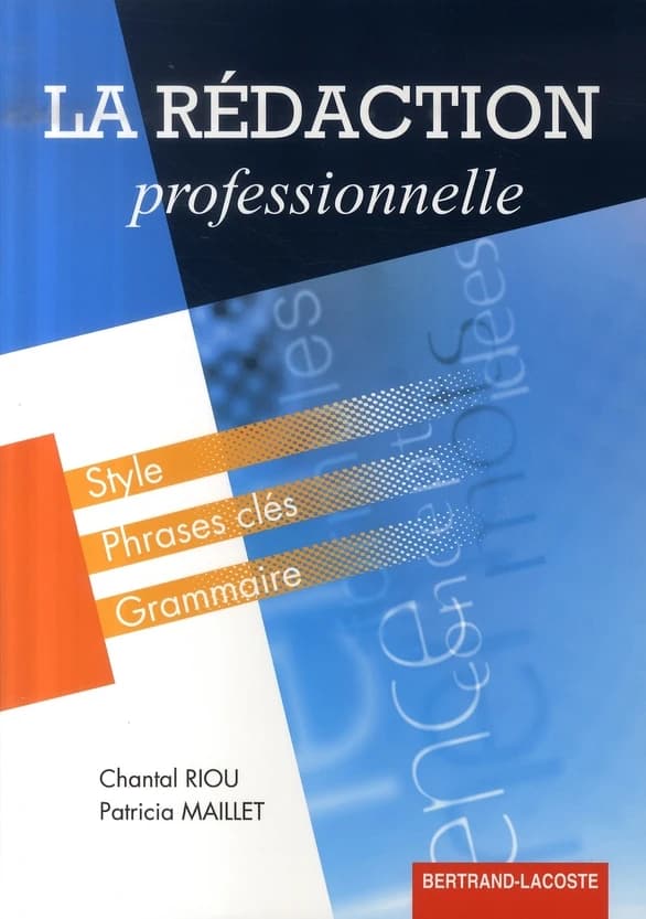La rédaction professionnelle : [style, phrases clés, grammaire]